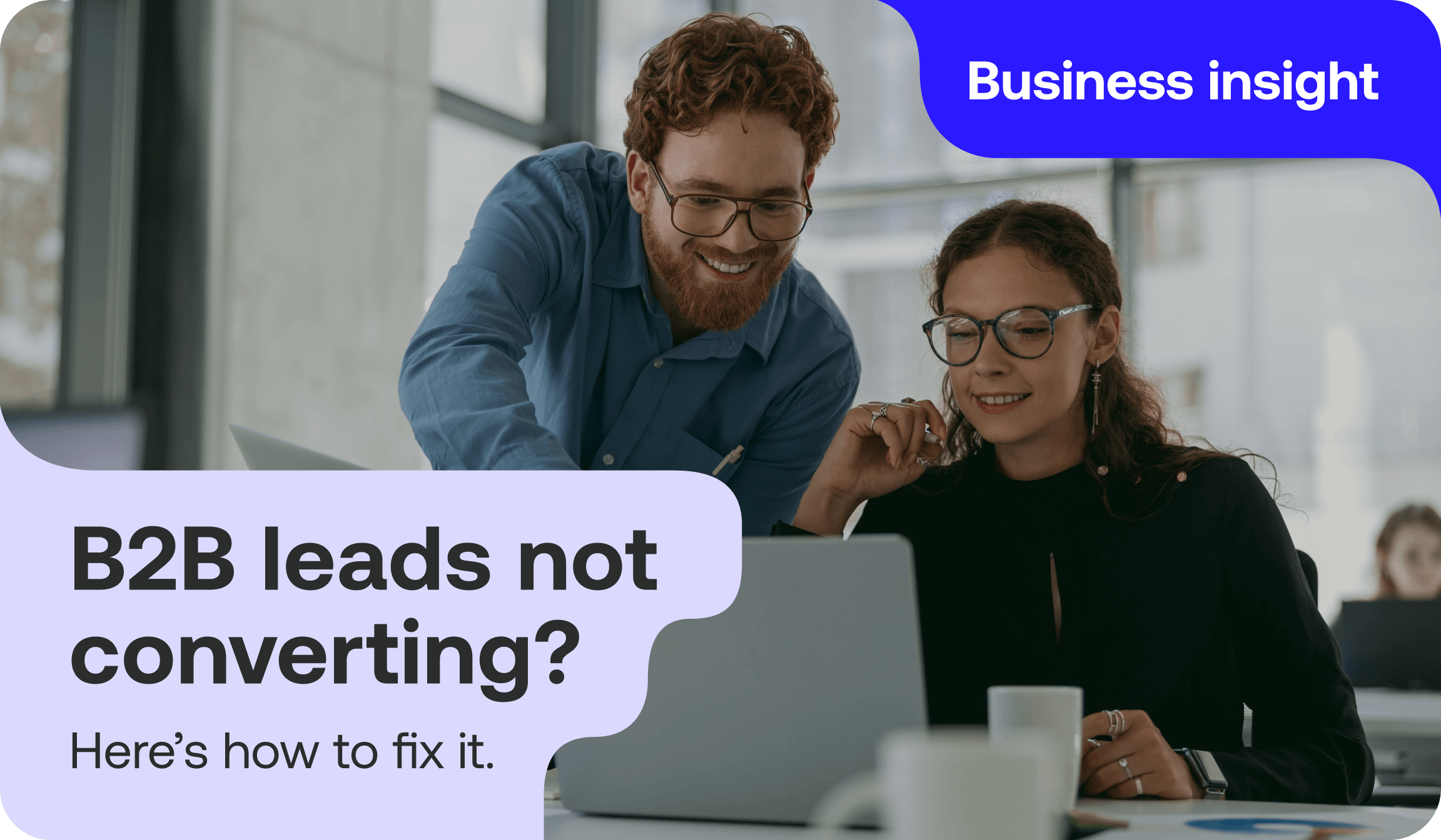 B2B Leads Not Converting? Here's How to Fix It