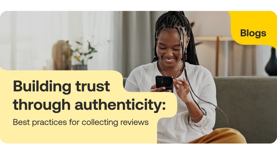 Building trust through authenticity: Best practices for collecting reviews